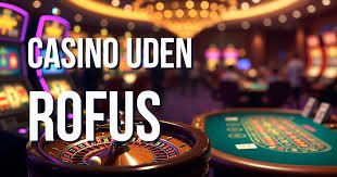 Casinoer Uden Rufus Oplev Spil uden Begrænsninger Casinoer Uden Rufus Oplev Spil uden Begrænsninger